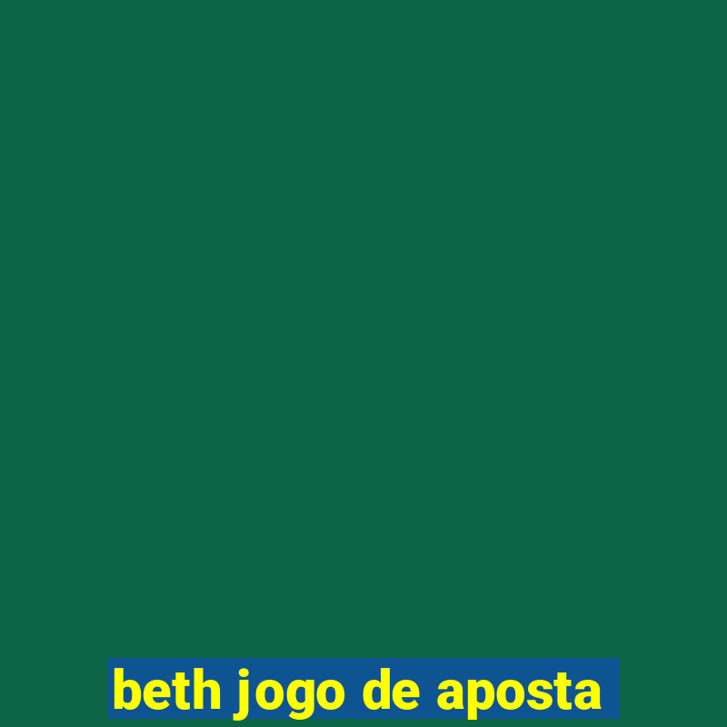 beth jogo de aposta